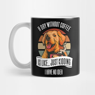 A Day Without Coffee Is Like Mug